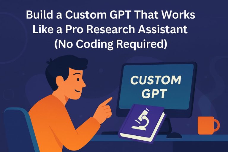 Build a Custom GPT That Works Like a Pro Research Assistant (No Coding Required)