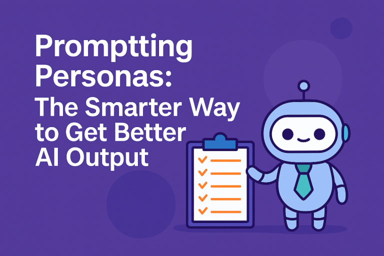 Prompting Personas: The Smarter Way to Get Better AI Output